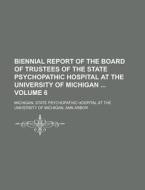 Biennial Report Of The Board Of Trustees Of The State Psychopathic Hospital At The University Of Michigan Volume 6 di Michigan State Psychopathic edito da Rarebooksclub.com