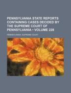 Pennsylvania State Reports Containing Cases Decided By The Supreme Court Of Pennsylvania (volume 228) di Pennsylvania Supreme Court edito da General Books Llc