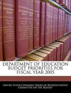 Department Of Education Budget Priorities For Fiscal Year 2005 edito da Bibliogov