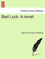 Bad Luck. A novel. Vol. II. di Albany the Younger. Fonblanque edito da British Library, Historical Print Editions