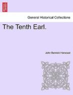 The Tenth Earl. VOL. III di John Berwick Harwood edito da British Library, Historical Print Editions