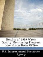 Results Of 1969 Water Quality Monitoring Program Lake Huron Basin Office edito da Bibliogov
