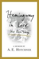 Hemingway in Love: His Own Story di A. E. Hotchner edito da ST MARTINS PR
