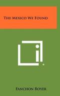 The Mexico We Found di Fanchon Royer edito da Literary Licensing, LLC