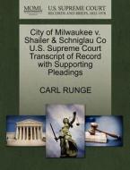 City Of Milwaukee V. Shailer & Schniglau Co U.s. Supreme Court Transcript Of Record With Supporting Pleadings di Carl Runge edito da Gale, U.s. Supreme Court Records