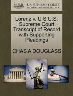Lorenz V. U S U.s. Supreme Court Transcript Of Record With Supporting Pleadings di Chas A Douglass edito da Gale Ecco, U.s. Supreme Court Records