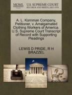 A. L. Kornman Company, Petitioner, V. Amalgamated Clothing Workers Of America. U.s. Supreme Court Transcript Of Record With Supporting Pleadings di Lewis D Pride, R H Brazzel edito da Gale, U.s. Supreme Court Records