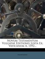 Novum Testamentum Vulgatae Editionis Juxta Ex. Vaticanum A. 1592... di Anonymous edito da Nabu Press