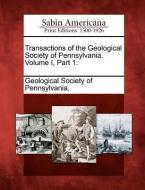 Transactions of the Geological Society of Pennsylvania. Volume I, Part 1. edito da GALE ECCO SABIN AMERICANA