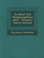 Zu Bibel Und Religionsphilosophie di Heymann Steinthal edito da Nabu Press