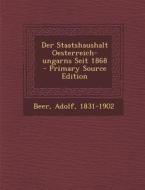 Der Staatshaushalt Oesterreich-Ungarns Seit 1868 - Primary Source Edition di Adolf Beer edito da Nabu Press