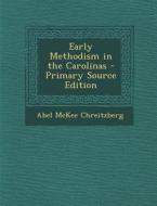 Early Methodism in the Carolinas di Abel McKee Chreitzberg edito da Nabu Press