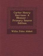 Carter Henry Harrison: A Memoir di Willis John Abbot edito da Nabu Press