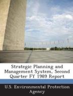 Strategic Planning And Management System, Second Quarter Fy 1989 Report edito da Bibliogov