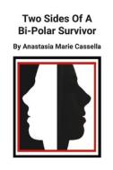 Two Sides Of A Bi-Polar Survivor di Anastasia Cassella edito da Lulu.com