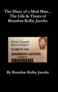 The Diary Of A Mad Man... The Life & Times Of Brandon Kolby Jacobs (hard Cover) di Brandon Jacobs edito da Lulu.com