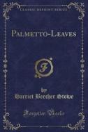 Palmetto-leaves (classic Reprint) di Harriet Beecher Stowe edito da Forgotten Books