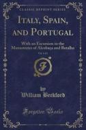 Italy, Spain, And Portugal, Vol. 1 Of 2 di William Beckford edito da Forgotten Books