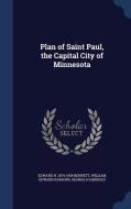 Plan Of Saint Paul, The Capital City Of Minnesota di Edward H 1874-1954 Bennett, William Edward Parsons, George H Herrold edito da Sagwan Press
