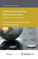 Critical International Political Economy di Shields Stuart Shields, Bruff Ian Bruff, Macartney Huw Macartney edito da Springer Nature B.V.
