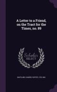 A Letter To A Friend, On The Tract For The Times, No. 89 edito da Palala Press
