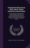 Commercial Intercourse With, And In, States Declared In Insurrection edito da Palala Press