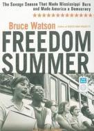 Freedom Summer: The Savage Season That Made Mississippi Burn and Made America a Democracy di Bruce Watson edito da Tantor Audio