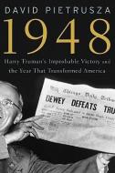 1948: Harry Truman's Improbable Victory and the Year That Transformed America di David Pietrusza edito da UNION SQUARE PR