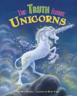 The Truth about Unicorns di Molly Cece Barlow Blaisdell edito da PICTURE WINDOW BOOKS