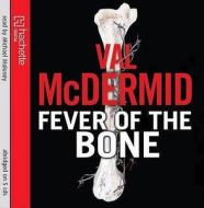 The Fever Of The Bone di Val McDermid edito da Little, Brown Book Group