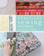 Practical Sewing Techniques di Ruth Sleigh-Johnson edito da Bloomsbury Publishing Plc