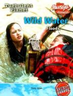 Wild Water: Floods di Tony Allen edito da Raintree
