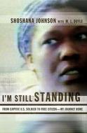 I'm Still Standing: From Captive U.S. Soldier to Free Citizen--My Journey Home di Shoshana Johnson edito da Touchstone Books