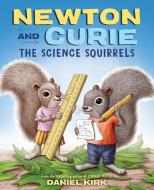Newton and Curie: The Science Squirrels di Daniel Kirk edito da ABRAMS BOOKS FOR YOUNG READERS
