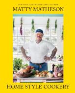 Home Style Cookery di Matty Matheson edito da Abrams & Chronicle Books