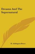 Dreams And The Supernatural di H. Addington Bruce edito da Kessinger Publishing, Llc