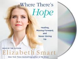 Where There's Hope: Healing, Moving Forward, and Never Giving Up di Elizabeth A. Smart edito da MacMillan Audio