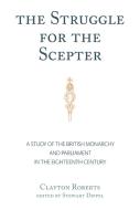 The Struggle For The Scepter di Clayton Roberts edito da Peter Lang Publishing Inc