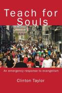 Teach for Souls: An Emergency Response to Evangelism di Clinton Taylor edito da AUTHORHOUSE