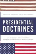 Presidential Doctrines di Joseph M Siracusa, Aiden Warren edito da Rowman & Littlefield
