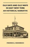 Old Days And Old Ways In East New York - An Historical Narrative di Frederick J. Heidenreich edito da Fisher Press