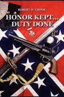 Honor Kept...duty Done di Robert W Crook edito da America Star Books