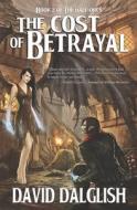 The Cost of Betrayal di David Dalglish edito da Createspace