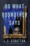 Do What Godmother Says di L S Stratton edito da UNION SQUARE & CO