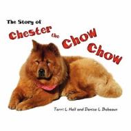 The Story of Chester the Chow Chow di Terri L. Hall, Denise L. Babeaux edito da America Star Books