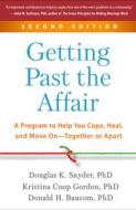 Getting Past the Affair: A Program to Help You Cope, Heal, and Move On--Together or Apart di Douglas K. Snyder, Kristina Coop Gordon, Donald H. Baucom edito da GUILFORD PUBN