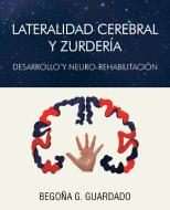 Lateralidad Cerebral Y Zurdería di Begona Gomez Guardado edito da Palibrio