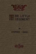 The Little Regiment: And Other Episodes of the American Civil War di Stephen Crane edito da Createspace