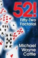 52! Fifty-Two Factorial di Michael Wayne Cottle edito da OUTSKIRTS PR