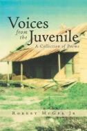 Voices From The Juvenile di Robert McGee Jr edito da Lulu.com